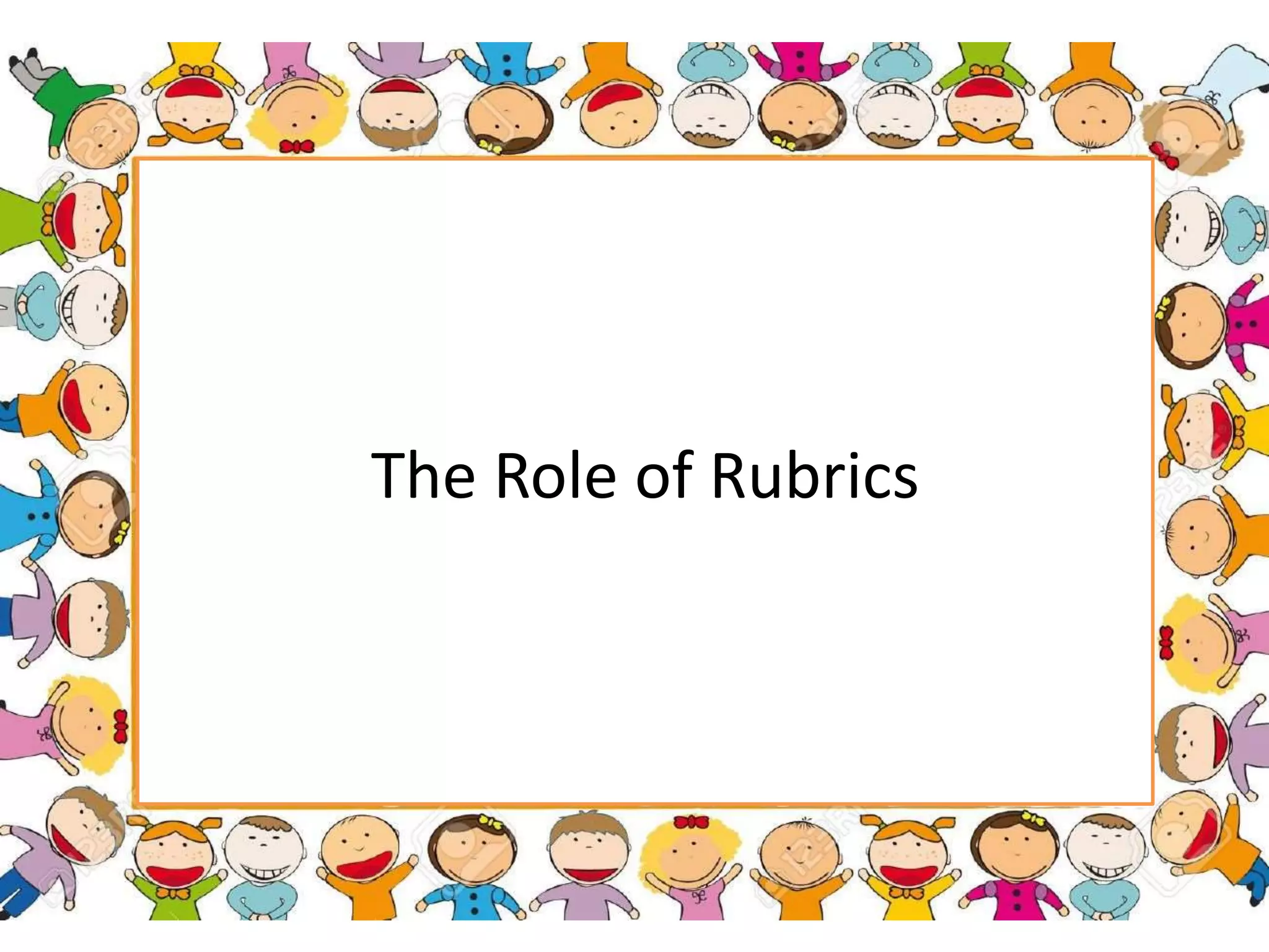 The Role of Rubrics
 