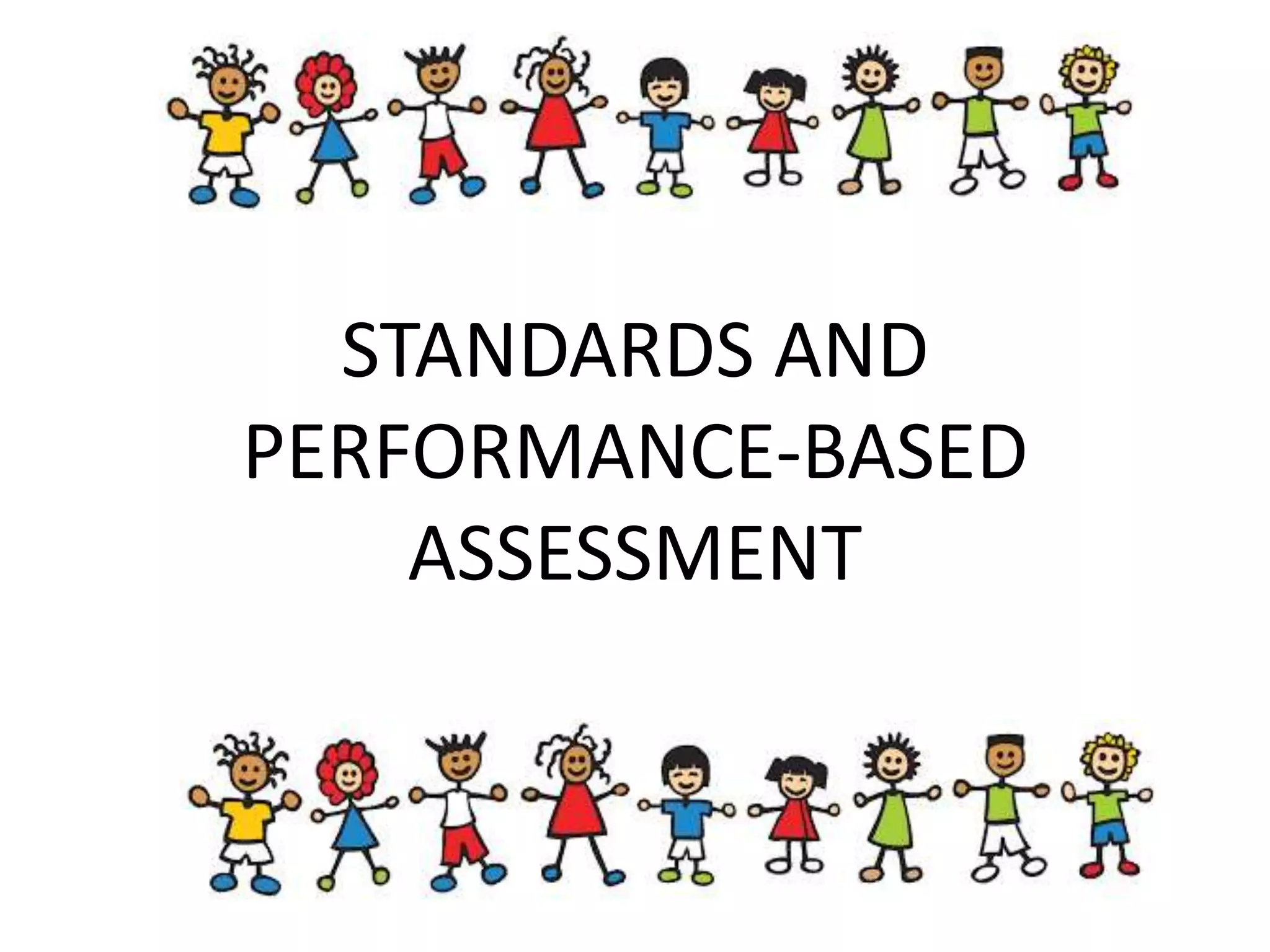 STANDARDS AND
PERFORMANCE-BASED
ASSESSMENT
 
