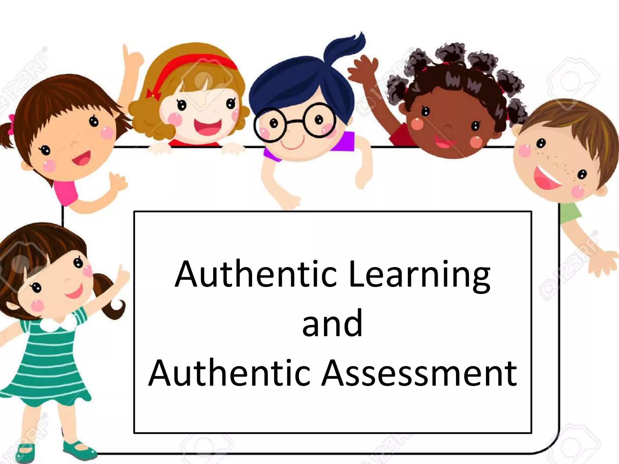 Authentic Learning
and
Authentic AssessmentAuthentic Learning
and
Authentic Assessment
 