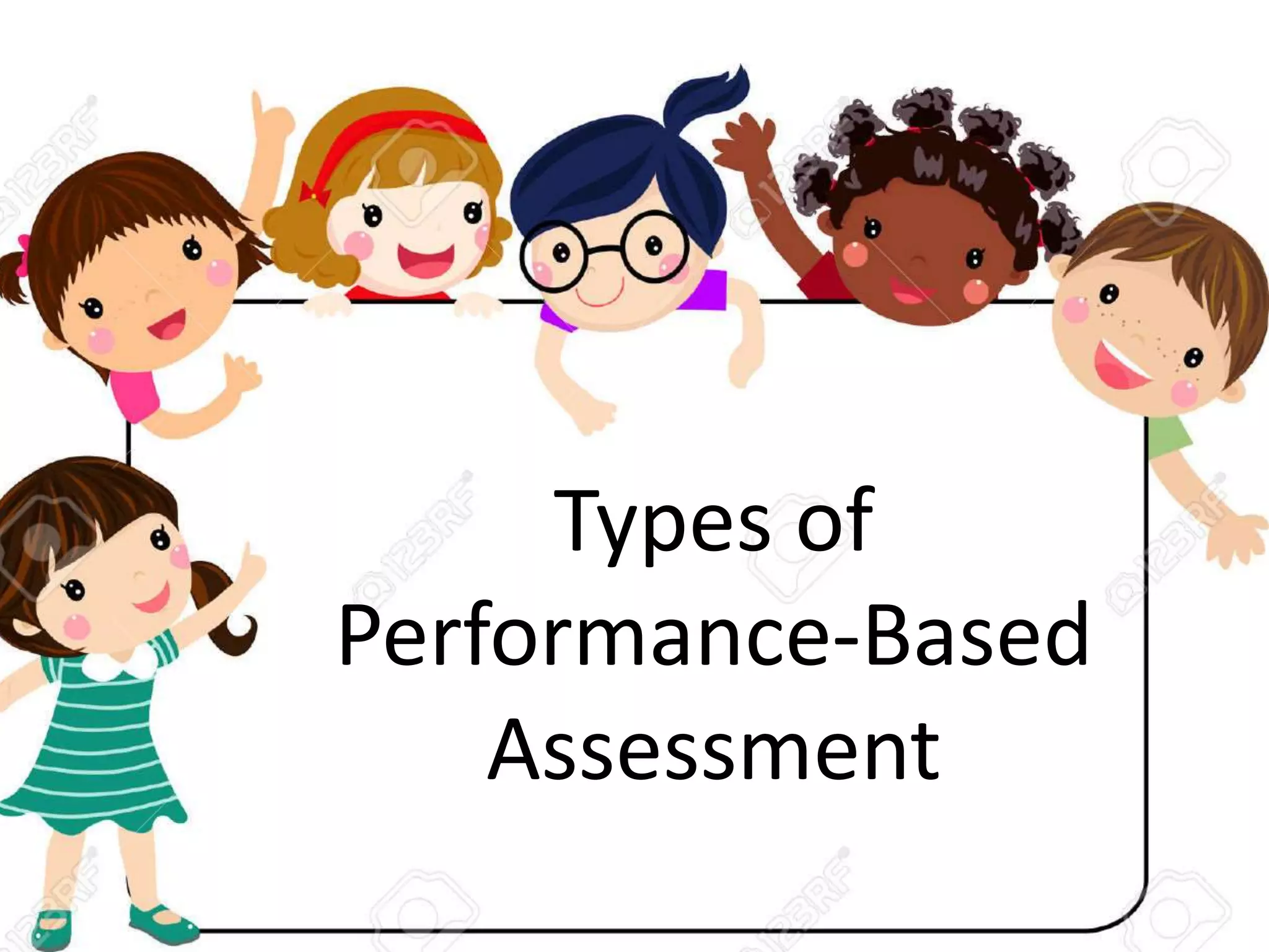 Types of
Performance-Based
Assessment
 
