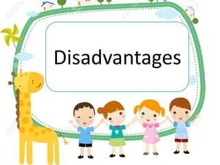 Disadvantages
 