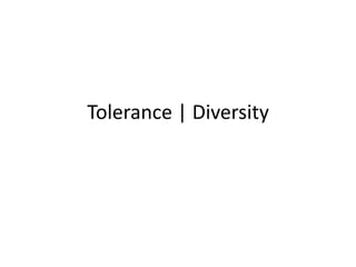 Tolerance | Diversity 
 