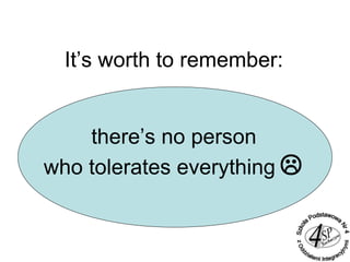 It’s worth to remember:
there’s no person
who tolerates everything 
 