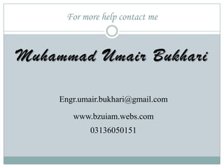 For more help contact me
Muhammad Umair
Bukhari
Engr.umair.bukhari@gmail.com
http://onlinemetallurgy.com
 