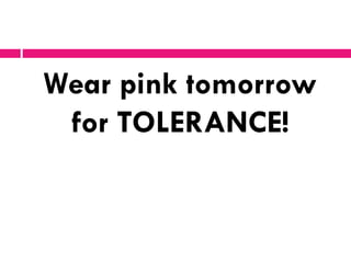 Wear pink tomorrow
for TOLERANCE!
 