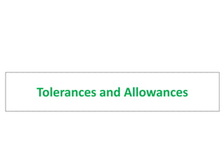 Tolerances and Allowances
 