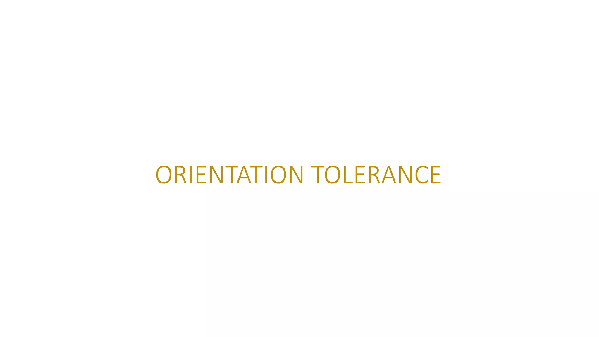 ORIENTATION TOLERANCE