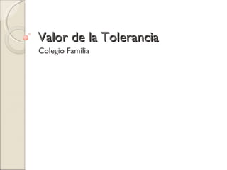 Valor de la Tolerancia Colegio Familia 