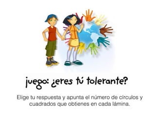 Elige tu respuesta y apunta el número de círculos y
     cuadrados que obtienes en cada lámina.
 