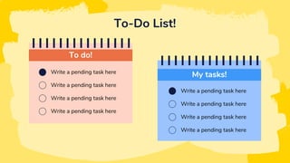 To-Do List!
Write a pending task here
Write a pending task here
Write a pending task here
Write a pending task here
My tasks!
Write a pending task here
Write a pending task here
Write a pending task here
Write a pending task here
To do!
 