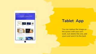 Tablet App
You can replace the image on
the screen with your own
work. Just delete this one, add
yours and send it to the back
 