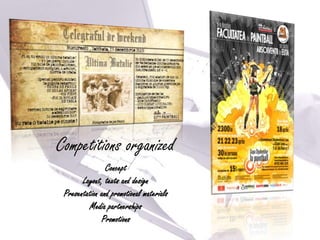Competitions organized
                Concept
       Layout, texts and design
 Presentation and promotional materials
         Media partnerships
              Promotions
 