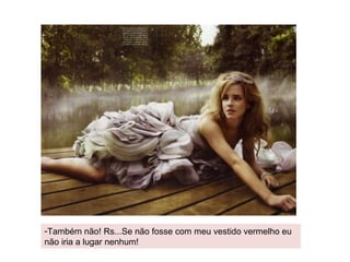 Também não! Rs...Se não fosse com meu vestido vermelho eu não iria a lugar nenhum! 