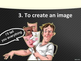 3. To create an image
 