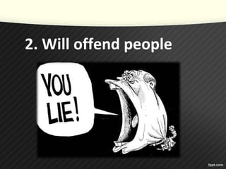 2. Will offend people
 