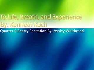 Quarter 4 Poetry Recitation By: Ashley Whitbread
 