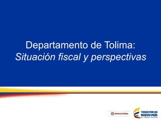 Departamento de Tolima:
Situación fiscal y perspectivas
 
