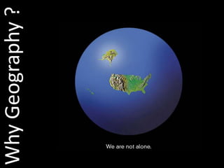 Why Geography ?