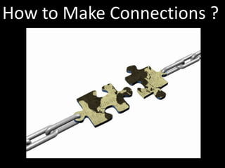 How to Make Connections ?
