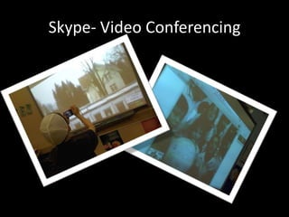 Skype- Video Conferencing