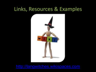 Links, Resources & Exampleshttp://langwitches.wikispaces.com