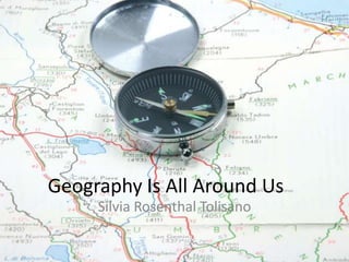 Geography Is All Around Us Silvia Rosenthal Tolisano 