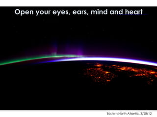 Eastern North Atlantic, 3/28/12
Open your eyes, ears, mind and heart
 