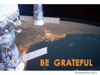 The Middle East, 6/4/12
Take 60 Seconds to
Be Grateful
 