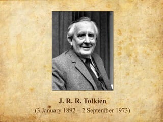 J. R. R. Tolkien (3 January 1892 – 2 September 1973) 