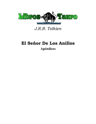 J.R.R. Tolkien
El Señor De Los Anillos
Apéndices
 