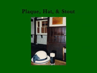 Plaque, Hat, & Stout
 