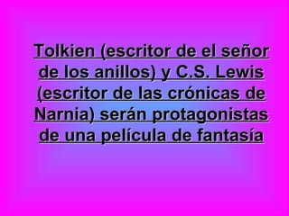 Tolkien (escritor de el señor de los anillos) y C.S. Lewis (escritor de las crónicas de Narnia) serán protagonistas de una película de fantasía 