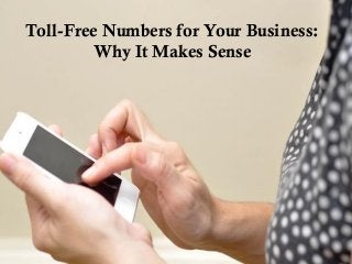 Toll-Free Numbers for Your Business:
Why It Makes Sense
 