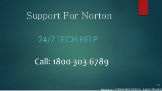 Support For Norton
24/7 TECH HELP
Call: 1800-303-6789
Disclaimer: Independent Technical Support Provider
 