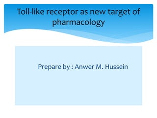 Prepare by : Anwer M. Hussein
Toll-like receptor as new target of
pharmacology
 