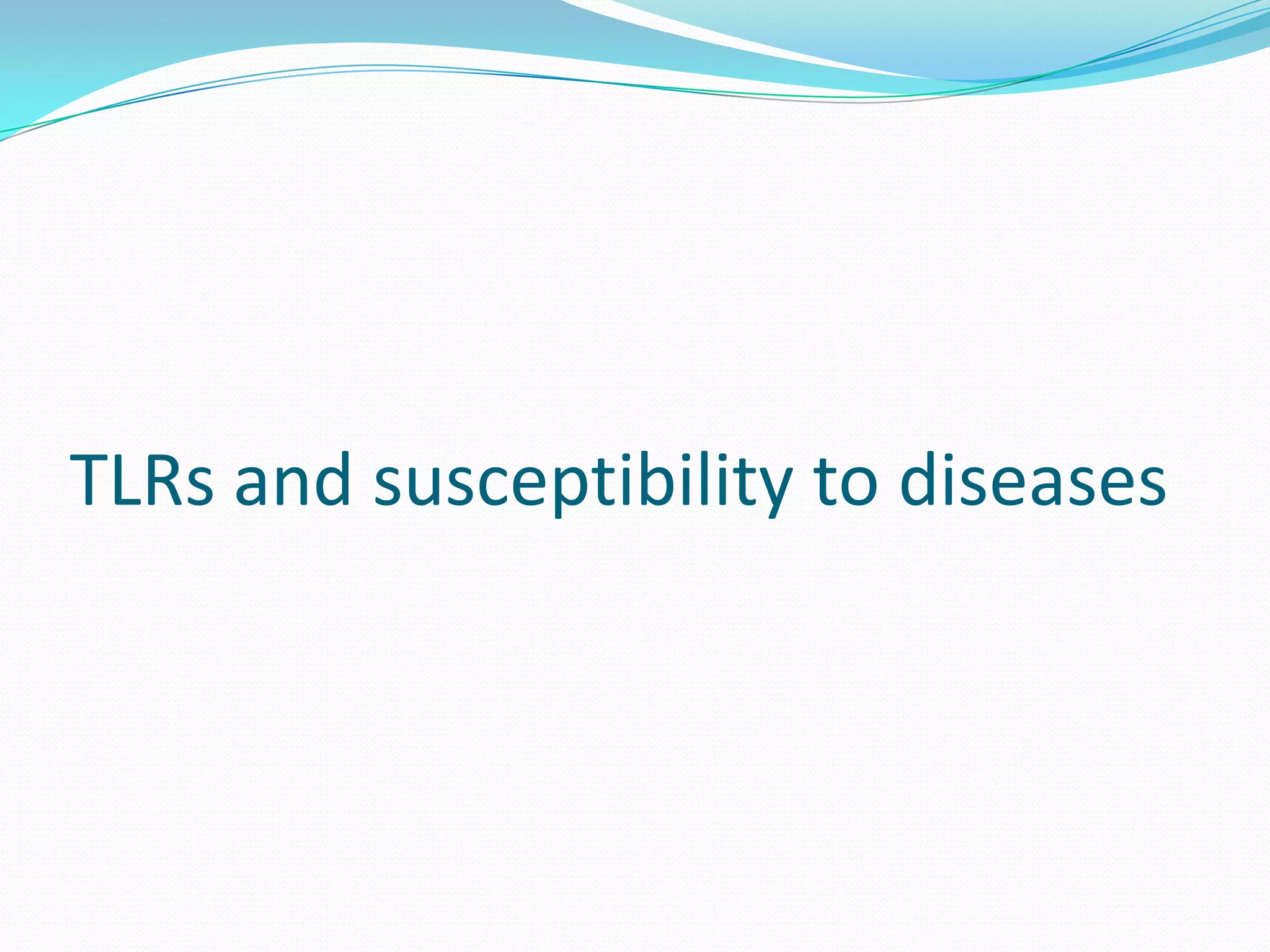 TLRs and susceptibility to diseases
 
