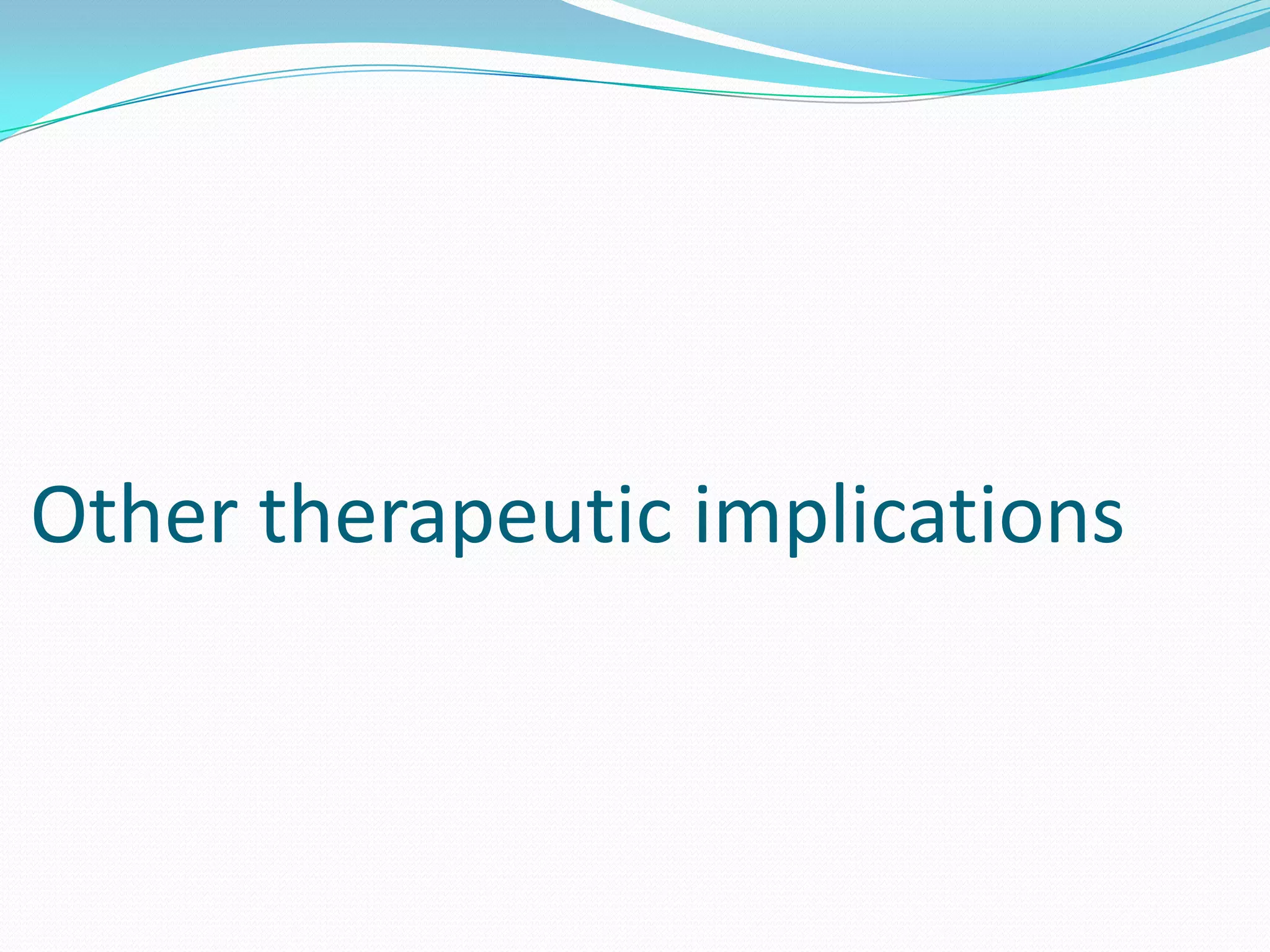 Other therapeutic implications
 