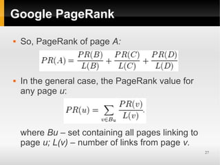 Google PageRank

   So, PageRank of page A:



   In the general case, the PageRank value for
    any page u:



    whe...