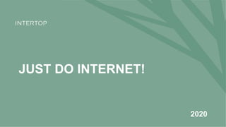 JUST DO INTERNET!
2020
 