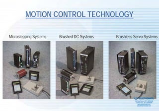 MOTION CONTROL TECHNOLOGY

Microstepping Systems   Brushed DC Systems   Brushless Servo Systems




                                                   Sold & Serviced By:


                                                                         ELECTROMATE
                                                                  Toll Free Phone (877) SERVO98
                                                                   Toll Free Fax (877) SERV099
                                                                        www.electromate.com
                                                                       sales@electromate.com
 
