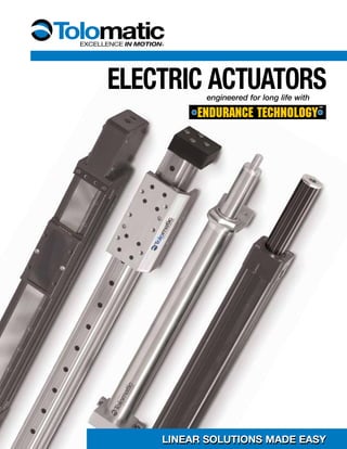 engineered for long life with
Electric actuators
LINEAR SOLUTIONS MADE EASYLINEAR SOLUTIONS MADE EASY
 