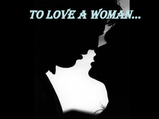 TO LOVE A WOMAN... 