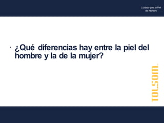 ¿Qué diferencias hay entre la piel del hombre y la de la mujer? Cuidado para la Piel del Hombre 