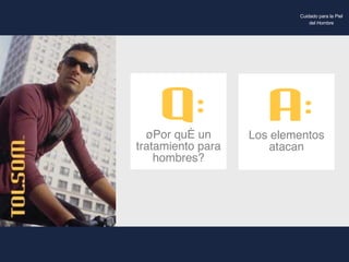 Cuidado para la Piel del Hombre ¿Por qué un tratamiento para hombres? Los elementos atacan 