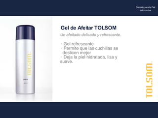 Gel refrescante Permite que las cuchillas se  deslicen mejor  Deja la piel hidratada, lisa y suave. Gel de Afeitar TOLSOM Un afeitado delicado y refrescante. Cuidado para la Piel del Hombre 