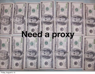 Need a proxy
Friday, August 9, 13
 