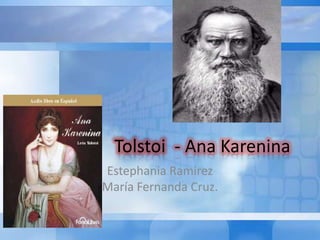 Tolstoi - Ana Karenina
Estephania Ramirez
María Fernanda Cruz.
 