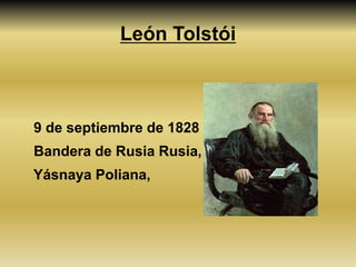 León Tolstói 9 de septiembre de 1828     Bandera de Rusia Rusia, YásnayaPoliana, 