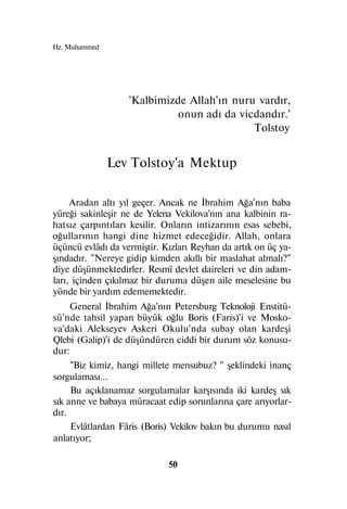 Tolstoy

     "Benim yaşım 19 olmuştu. Ders meşguliyetleri ile bera-
ber Muhammed'in dinine geçme fikri de beni bırakmıyor...