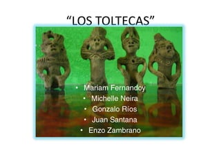 “LOS TOLTECAS”



 •
         •
         •
         •
     •
 